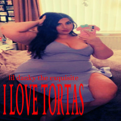 I LOVE TORTAS (prod. dj dinglenuts)
