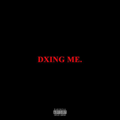 DXING ME.