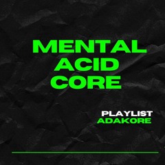 MENTAL ACID CORE