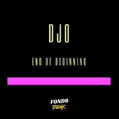 DJO - END OF BEGINNING (FOND8 DRMX)