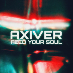 Axiver - Feed Your Soul