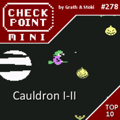 Checkpoint Mini #278 - Cauldron I-II + a 10 legjobb játék, aminek csak két része készült