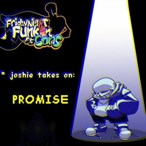 Joshie Takes On [FNF Ft. Sans] - Promise (Now With 90% More Hurt!)