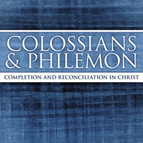 [View] KINDLE 💌 Colossians and Philemon: Completion and Reconciliation in Christ (Ma