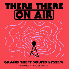 There There On-Air - GTSS Feat. Renaessance & KJONES