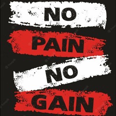 NO PAIN GAIN
