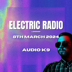 Audio K9 - Electric Radio (08.03.24) (Tech House & Club Classics Remixes Mix)