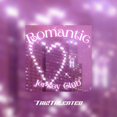Romantic (Jersey Club)