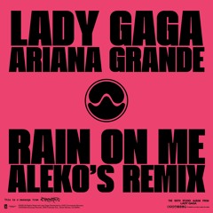 Lady Gaga, Ariana Grande - Rain On Me (Aleko's Remix)[FREE DOWNLOAD]