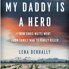 [Get] EPUB 📭 My Daddy is a Hero: How Chris Watts Went from Family Man to Family Kill