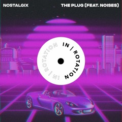 Nostalgix - The Plug (feat. NOISES)