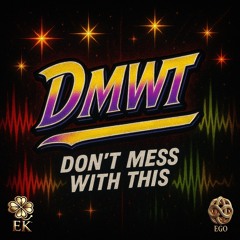 DMWT (Don’t Mess With This)