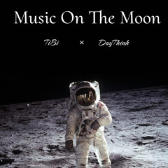 Music On The Moon - TiBi x DuyThinh