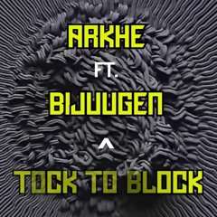Arkhe - Tock To Block (ft. Bijuugen) (FREE DL)