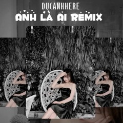 Anh Là Ai Remix DUCBUI - Huỳnh Công Hiếu X DT X Umie - Nhạc Rap Việt Hot Tiktok 2023