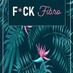 [Access] EBOOK 📔 F*ck Fibro: A Symptom & Pain Tracking Journal for Fibromyalgia and