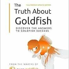 GET [PDF EBOOK EPUB KINDLE] The Truth About Goldfish: Discover the Answers to Goldfish Success! by M