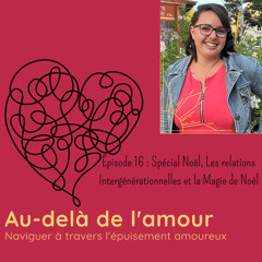 Épisode 16: Spécial Noël, Les relations Intergénérationnelles et la Magie de Noël