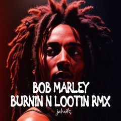 BOB MARLEY AND JAHAILS "BURNING AND LOOTIN" RMX