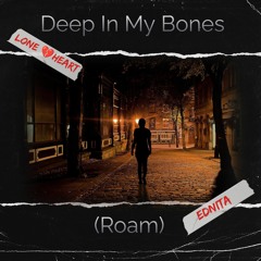 Deep In My Bones {Roam} (Lone💔Heart)