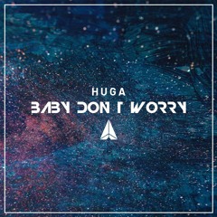 Huga - Baby Don't Worry
