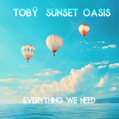 Tobÿ & Sunset Oasis - Everything We Need
