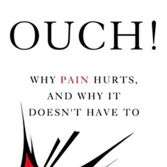 FREE EPUB 💗 Ouch!: Why Pain Hurts, and Why it Doesn't Have To (Bloomsbury Sigma) by