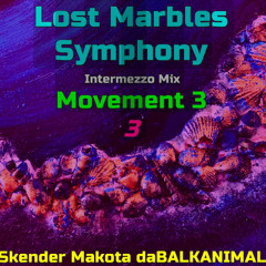 Lost Marbles Symphony Movement 3 - Intermezzo mix - Skender Makota daBALKANIMAL