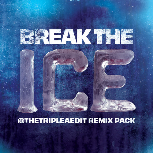 @Thetripleaedit - Break The Ice Remix Pack Pt.1