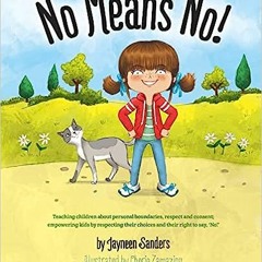 (PDF/DOWNLOAD) No Means No!: Teaching personal boundaries, consent; empowering children by resp