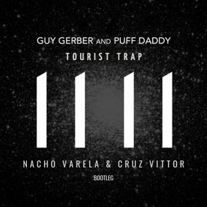 Guy Gerber & Puff Daddy - Tourist Trap (Nacho Varela & Cruz Vittor Bootleg)