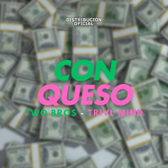 CONQUESO (TWO BROS - TRIVL MIND)