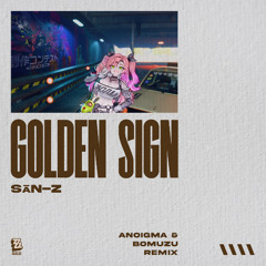 Sān-Z - Golden Sign (Anoigma & BOMUZU Remix)