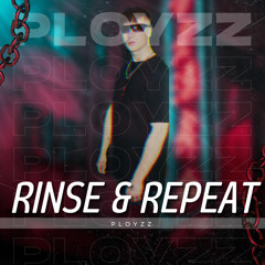 PLOYZZ - RINSE AND REPEAT (FREE DL) | THX FOR 2000 FOLLOWER!