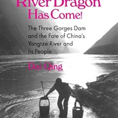 [Access] PDF 📝 The River Dragon Has Come!: Three Gorges Dam and the Fate of China's