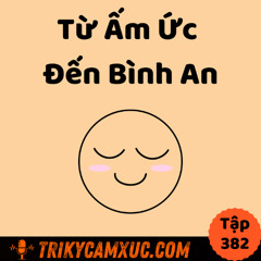 Tập 382: Từ Ấm Ức Đến Bình An