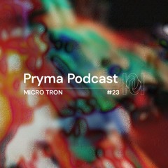 Pryma Podcast #23 | Micro.Tron (Live)