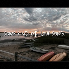 SOME KIND OF LOVE SONG.
