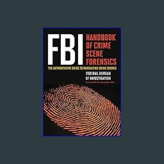 *DOWNLOAD$$ 📕 FBI Handbook of Crime Scene Forensics: The Authoritative Guide to Navigating Crime S