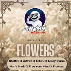KSHMR & Azteck Vs M4RU Vs Miley Cyrus - Maria Maria Vs Free Your Mind Vs Flowers (SNWMN Mashup)