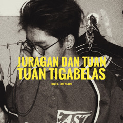 Tuan Tigabelas - Juragan Dan Tuan [Cover Onlygard]