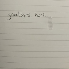 goodbyes hurt