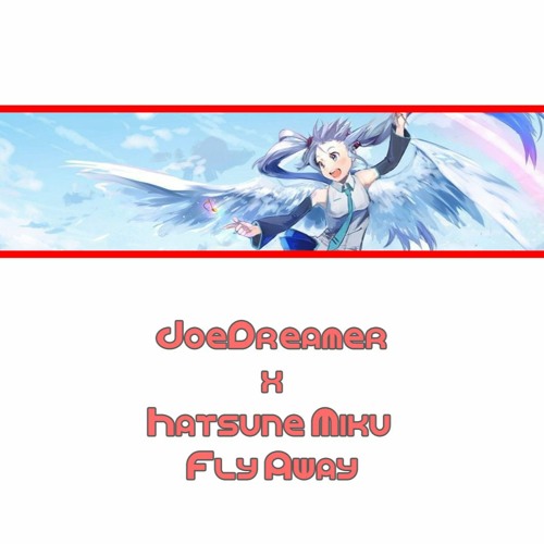JoeDreamer x Hatsune Miku - Fly Away