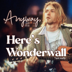 Oasis - Wonderwall (but it's Smells Like Teen Spirit)