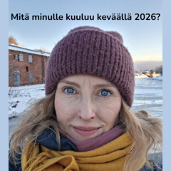 Mitä minulle kuuluu keväällä 2026?