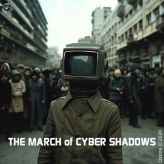 THE MARCH Of CYBER SHADOWS