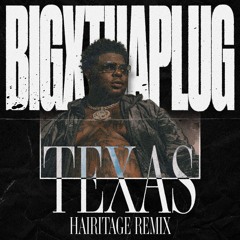 Texas (Hairitage Remix) - BigXthaPlug