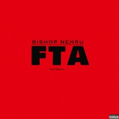 Bishop Nehru - FTA (FUCK THEM ALL)