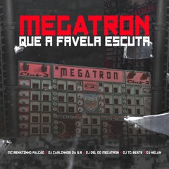 MEGATRON QUE A FAVELA ESCUTA - Dj Carlinhos Da S.R Dj Helan Dj TG Beats DJ Del