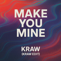 Make You Mine (Kraw Edit)